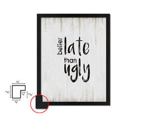 Better late than ugly Quote Wood Framed Print Wall Decor Art