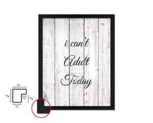 I can't adult today White Wash Quote Framed Print Wall Decor Art