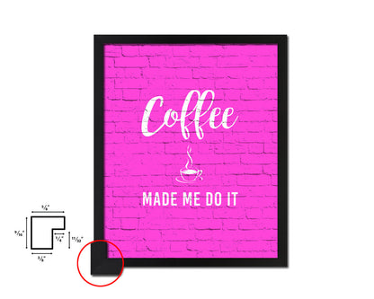 Coffee made me do it Quotes Framed Print Home Decor Wall Art Gifts