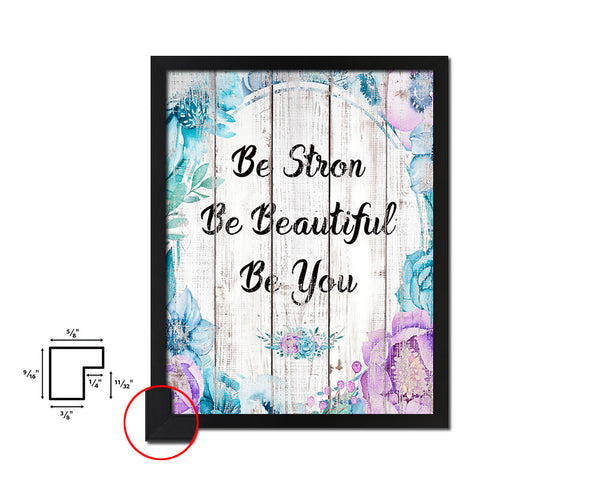 Be strong be beautiful be you White Wash Quote Framed Print Wall Decor Art