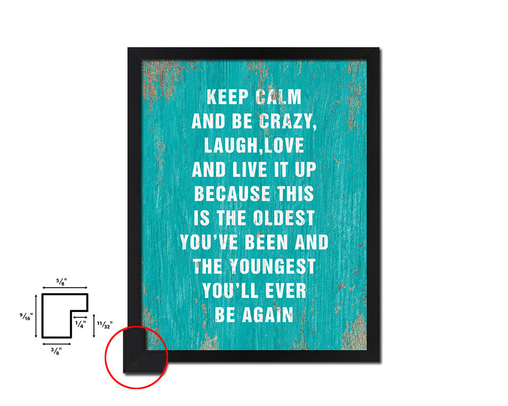 Keep calm and be crazy laugh love and live it up Quote Framed Print Home Decor Wall Art Gifts