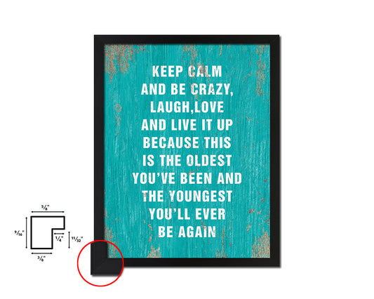 Keep calm and be crazy laugh love and live it up Quote Framed Print Home Decor Wall Art Gifts