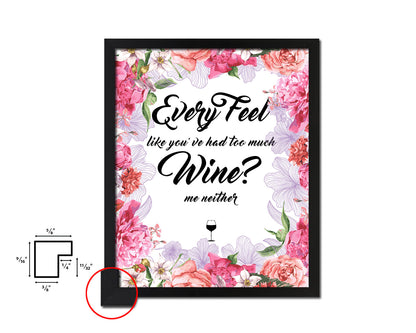 Every feel like you've had too much Quote Wood Framed Print Wall Decor Art Gifts