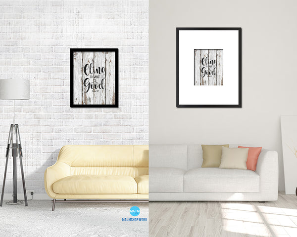 Cling to what is good, Romans 12:9 Quote Wood Framed Print Home Decor Wall Art Gifts