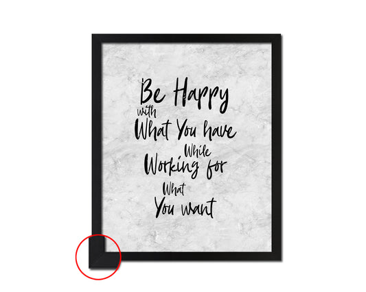 Be happy with what you have while working Quote Framed Print Wall Art Decor Gifts