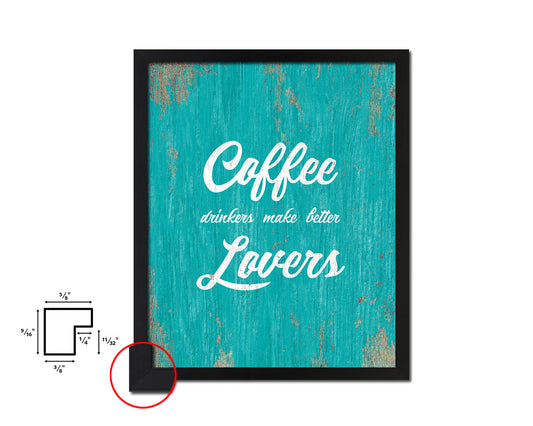 Coffee drinkers make better lovers Quotes Framed Print Home Decor Wall Art Gifts