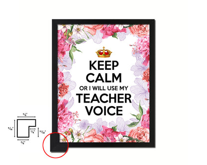 Keep calm or I will use my teacher voice Quote Framed Print Home Decor Wall Art Gifts
