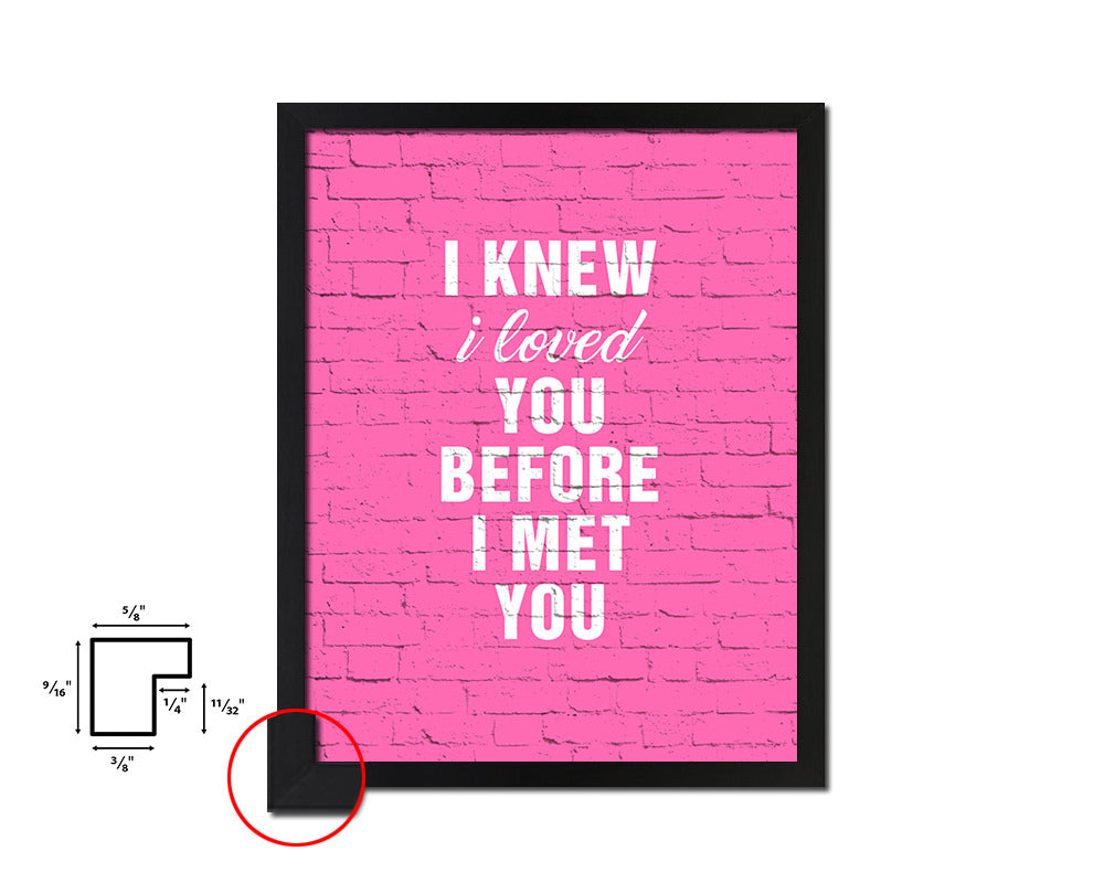 I knew I loved you before I met you Quote Framed Print Home Decor Wall Art Gifts