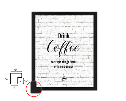Drink coffee do stupid things faster with more energy Quote Framed Artwork Print Wall Decor Art Gifts
