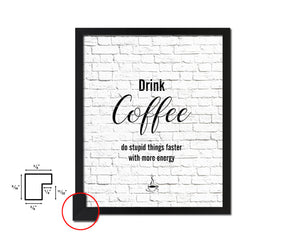 Drink coffee do stupid things faster with more energy Quote Framed Artwork Print Wall Decor Art Gifts