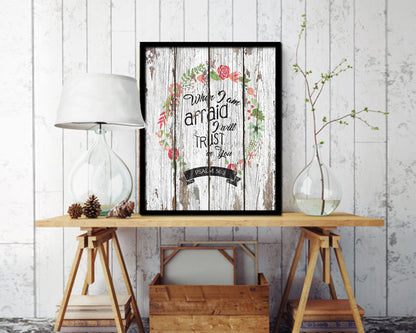 When I am afraid I will trust in you, Psalm 56:3 Quote Framed Print Home Decor Wall Art Gifts