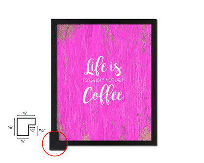 Life is too short for bad coffee Quotes Framed Print Home Decor Wall Art Gifts