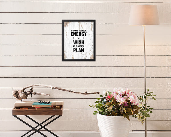 It takes as much energy to wish as it does to plan Quote Framed Print Home Decor Wall Art Gifts