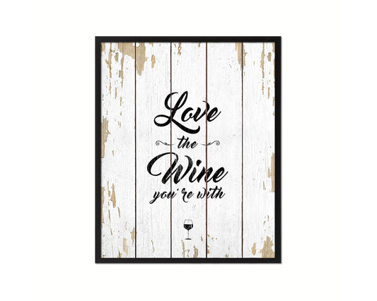 Love the wine you're with Quote Framed Print Wall Decor Art Gifts