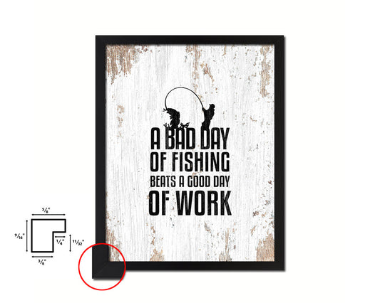 A bad day of fishing always beats a good day of work Quote Framed Print Home Decor Wall Art Gifts