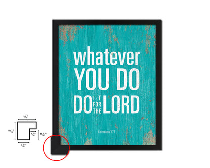 Whatever you do do it for the Lord, Colossians 3:23 Quote Framed Print Home Decor Wall Art Gifts