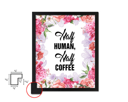 Half human, half coffee Quote Framed Artwork Print Wall Decor Art Gifts