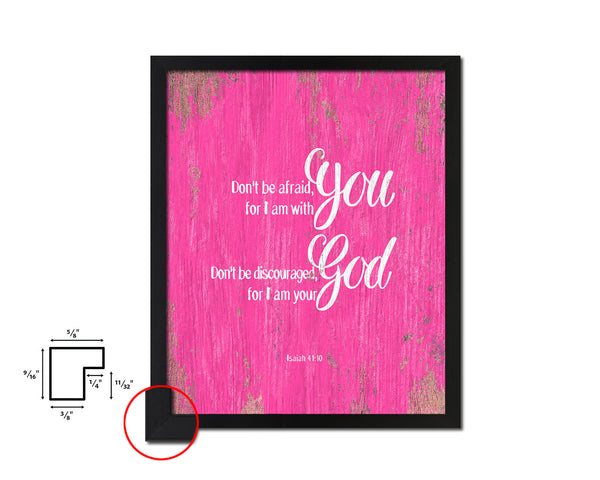 Don't be afraid for I am with you, Isaiah 41:10 Quote Framed Print Home Decor Wall Art Gifts