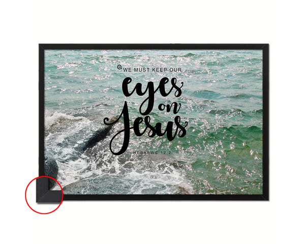 We must keep our eyes on Jesus, Hebrews 12:2 Bible Verse Scripture Framed Art