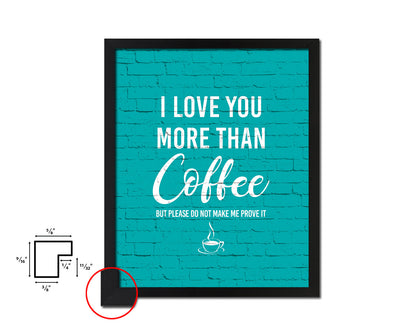 I love you more than coffee Quotes Framed Print Home Decor Wall Art Gifts