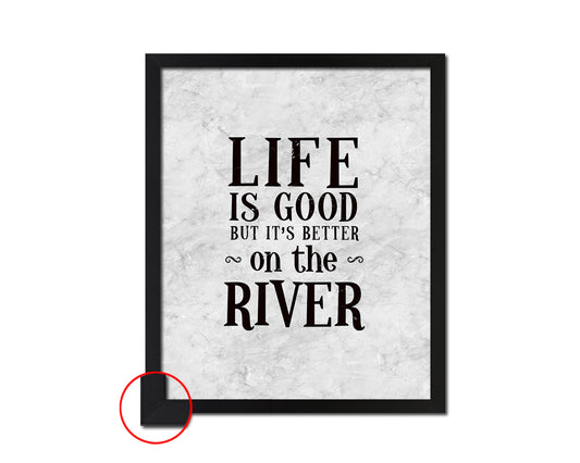 Life is good but it's better on the river Quote Framed Print Wall Art Decor Gifts