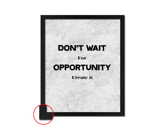 Don't wait for opportunity create it Quote Framed Print Wall Art Decor Gifts