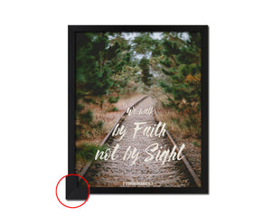 We walk by faith not by sight, 2 Corinthians 5:7 Bible Verse Scripture Frame Print