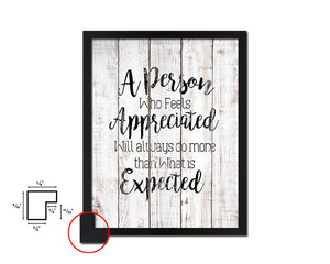 A person who feels appreciated will always do White Wash Quote Framed Print Wall Decor Art