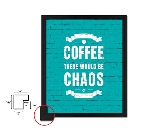 Without coffee there would be chaos & darkness Quotes Framed Print Home Decor Wall Art Gifts
