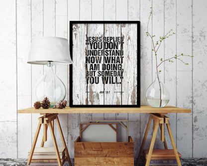 Jesus replied you don't understand now what I am doing Quote Framed Print Wall Art Decor Gifts
