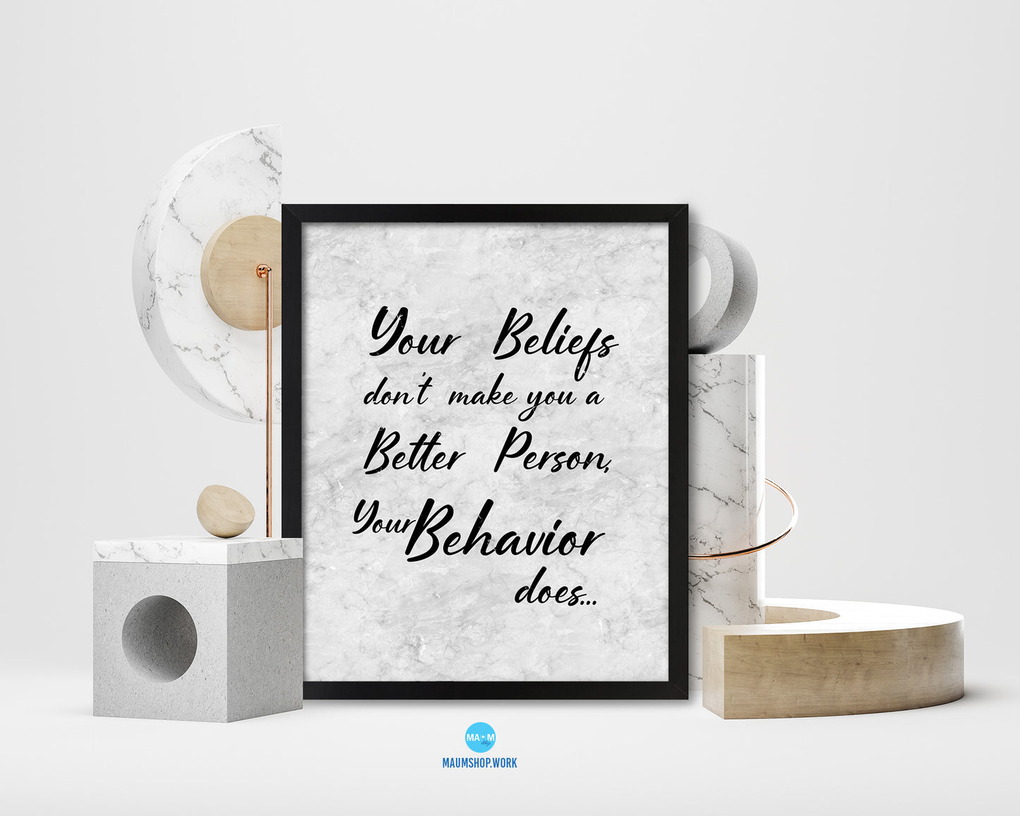 Your beliefs don't make you a better person Quote Framed Print Wall Art Decor Gifts