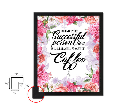 Behind every successful person is a substantial amount of coffee Quote Framed Artwork Print Wall Decor Art Gifts
