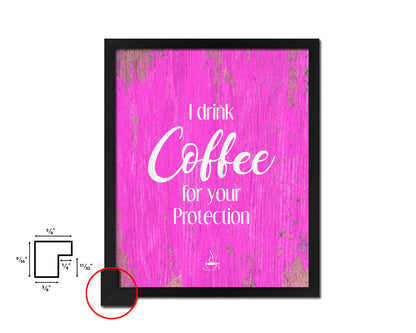 I drink coffee for your protection Quotes Framed Print Home Decor Wall Art Gifts