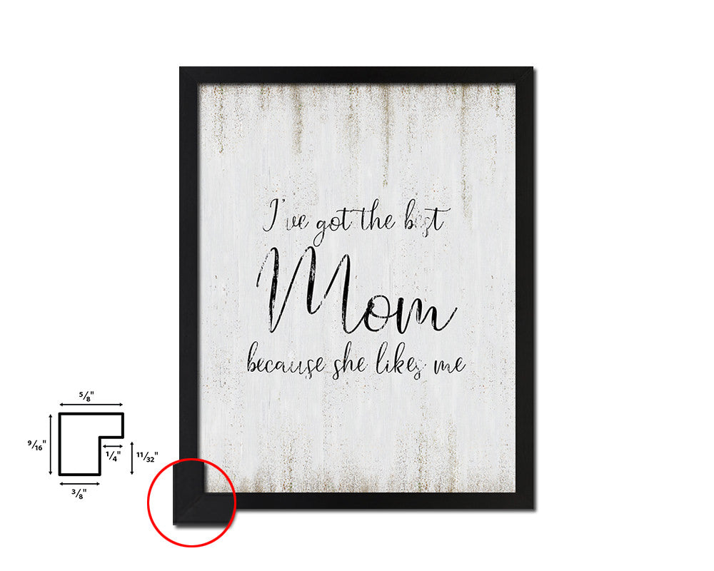 I've got the best mom because she likes me Quote Wood Framed Print Wall Decor Art