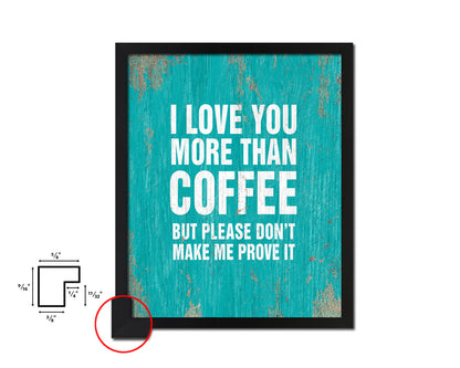 I love you more than coffee Quotes Framed Print Home Decor Wall Art Gifts