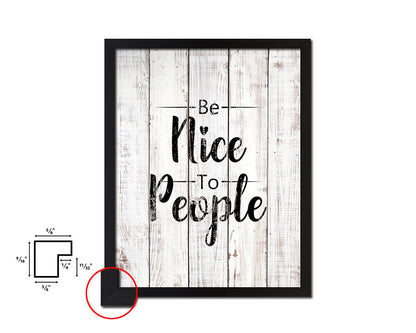 Be nice to people White Wash Quote Framed Print Wall Decor Art