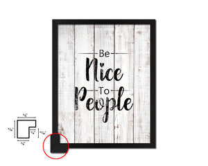 Be nice to people White Wash Quote Framed Print Wall Decor Art