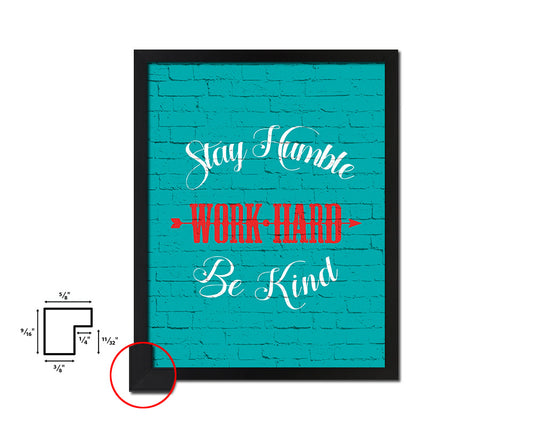 Stay humble work hard be kind Quote Saying Framed Print Home Decor Wall Art Gifts