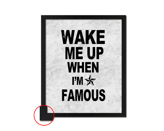 Wake me up when I'm famous Quote Framed Print Wall Art Decor Gifts