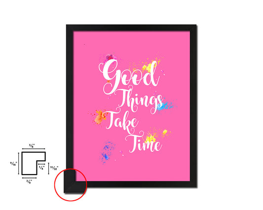 Good things take timed Quote Framed Print Home Decor Wall Art Gifts