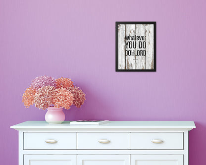 Whatever you do do it for the Lord, Colossians 3-23 Quote Framed Print Home Decor Wall Art Gifts