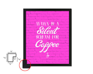 A yawn is a silent scream for coffee Quotes Framed Print Home Decor Wall Art Gifts