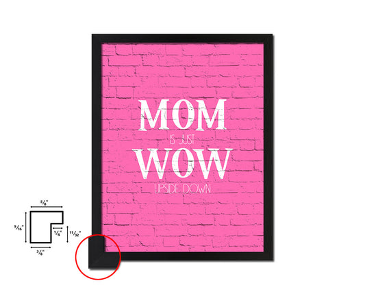 Mom is just wow upside down Bible Quote Framed Print Home Decor Wall Art Gifts