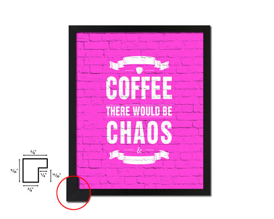 Without coffee there would be chaos & darkness Quotes Framed Print Home Decor Wall Art Gifts