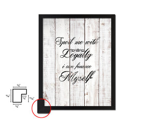 Spoil me with loyalty White Wash Quote Framed Print Wall Decor Art