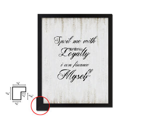 Spoil me with loyalty Quote Wood Framed Print Wall Decor Art