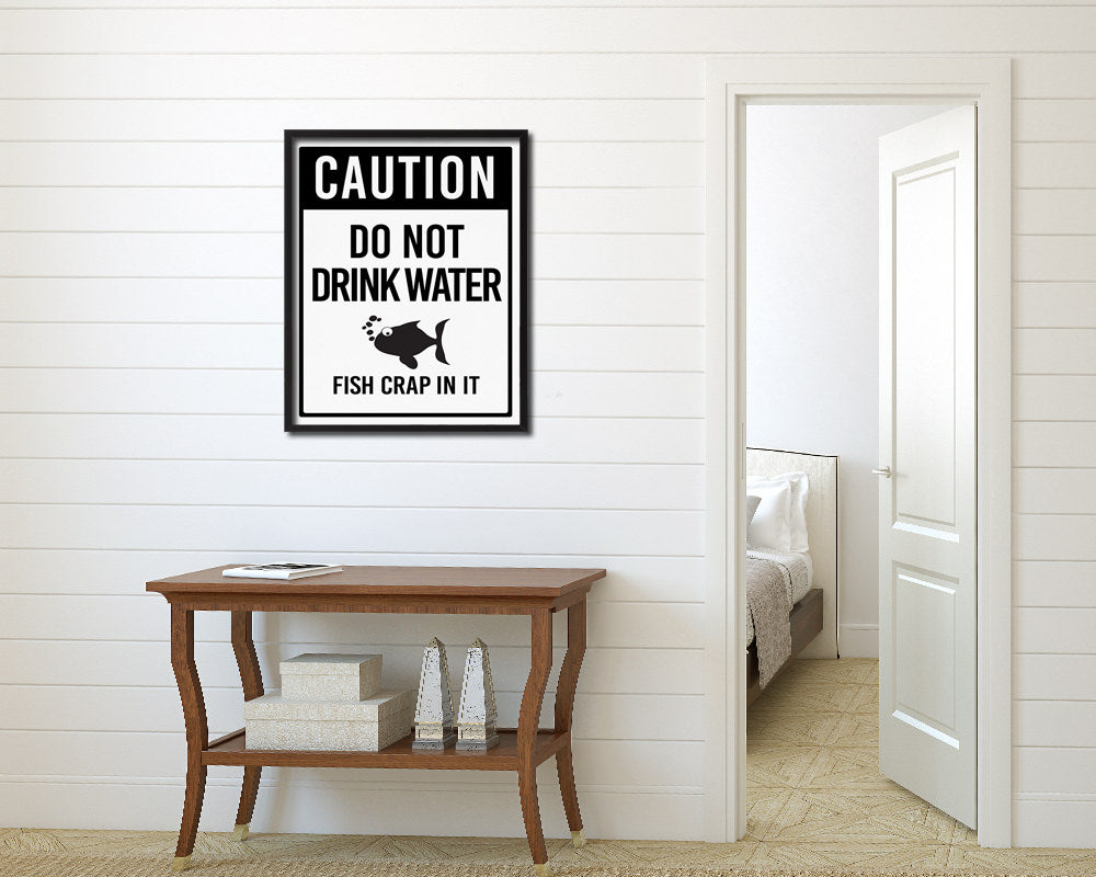 Do not drink water fish crap in it Notice Danger Sign Framed Print Home Decor Wall Art Gifts
