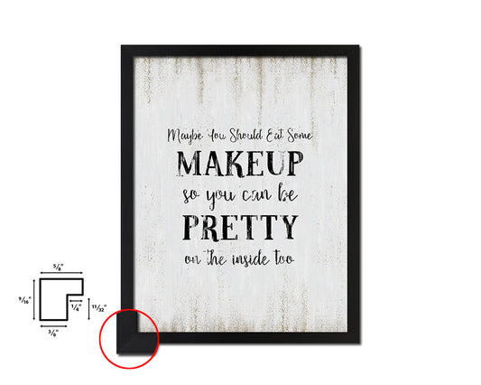 Maybe you should eat some makeup Quote Wood Framed Print Wall Decor Art
