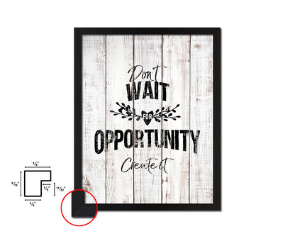 Don't wait for opportunity create it White Wash Quote Framed Print Wall Decor Art
