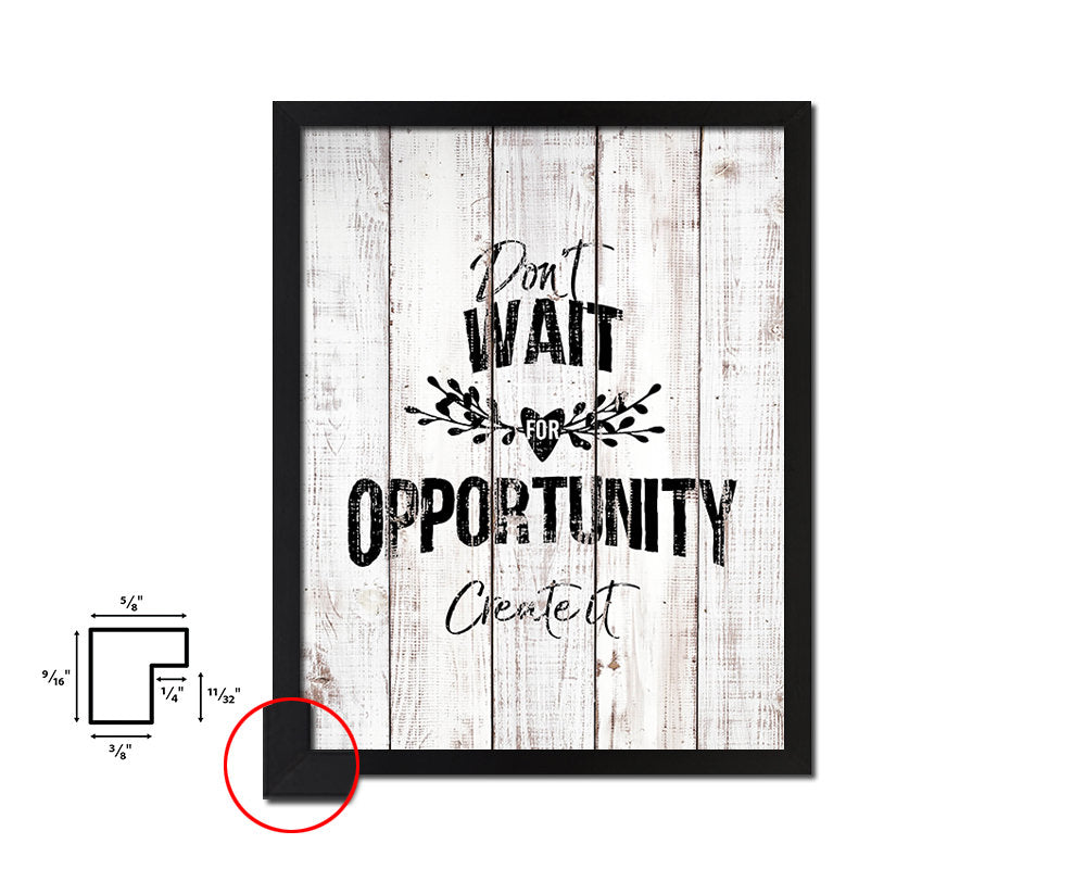 Don't wait for opportunity create it White Wash Quote Framed Print Wall Decor Art
